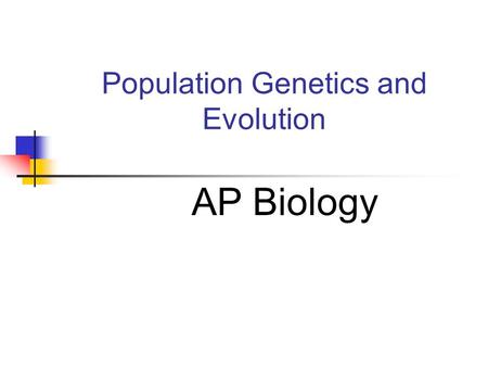Population Genetics and Evolution AP Biology. Population Genetics Macroevolution: evolution on a grade scale Ex. Evolution of a new species - modern camel.