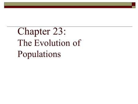 Chapter 23: The Evolution of Populations. Question?  Is the unit of evolution the individual or the population?  Answer – while evolution effects individuals,