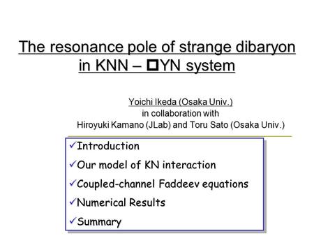 Yoichi Ikeda (Osaka Univ.) in collaboration with Hiroyuki Kamano (JLab) and Toru Sato (Osaka Univ.) Introduction Introduction Our model of KN interaction.
