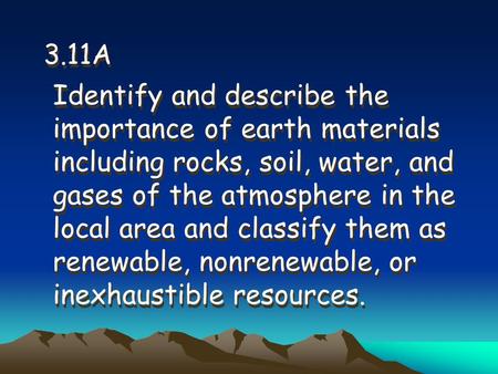 3.11A Identify and describe the importance of earth materials including rocks, soil, water, and gases of the atmosphere in the local area and classify.