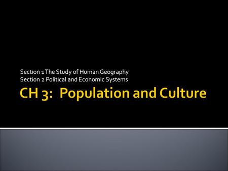 Section 1 The Study of Human Geography Section 2 Political and Economic Systems.