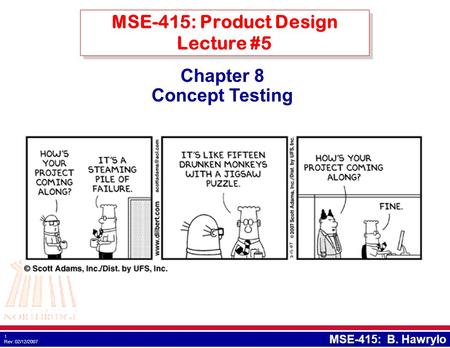 1 Rev: 02/12/2007 MSE-415: B. Hawrylo Chapter 8 Concept Testing MSE-415: Product Design Lecture #5.
