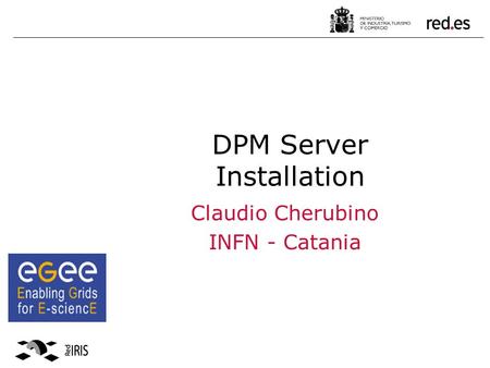 DPM Server Installation Claudio Cherubino INFN - Catania.