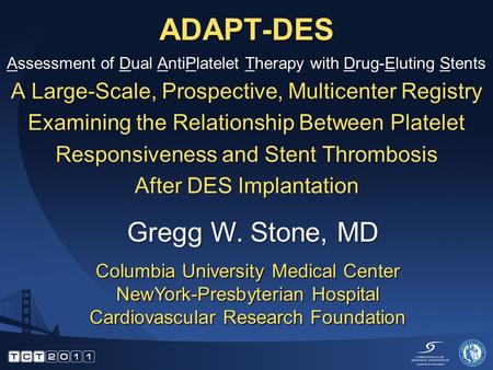 ADAPT-DES Assessment of Dual AntiPlatelet Therapy with Drug-Eluting Stents A Large-Scale, Prospective, Multicenter Registry Examining the Relationship.