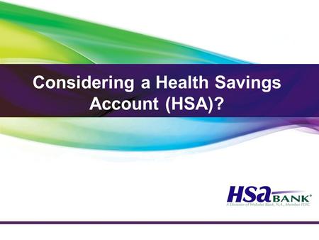 Considering a Health Savings Account (HSA)?. Basic HSA Plan Concept Part II: Health Savings Account HSA Concept Covers illness or injury after the deductible,