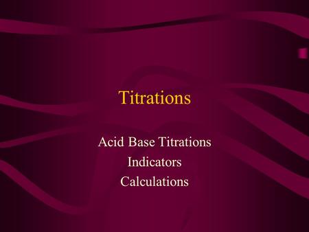 Titrations Acid Base Titrations Indicators Calculations.