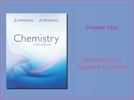 Chapter 15(a) Applications of Aqueous Equilibria.