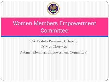 CA. Prafulla Premsukh Chhajed, CCM & Chairman (Women Members Empowerment Committee) Women Members Empowerment Committee.
