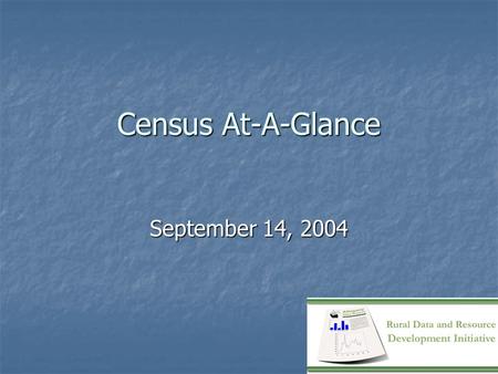 Census At-A-Glance September 14, 2004. Overview Background of Census Background of Census History History How the Census is organized How the Census is.