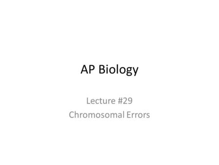 AP Biology Lecture #29 Chromosomal Errors 2006-2007 Errors of Meiosis Chromosomal Abnormalities.