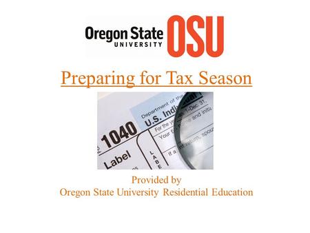 Preparing for Tax Season Provided by Oregon State University Residential Education.