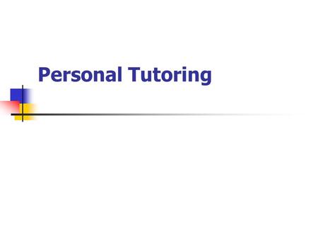 Personal Tutoring. Purposes of this session To confirm our understanding of the purposes and procedures of the Personal Tutoring Scheme To identify key.