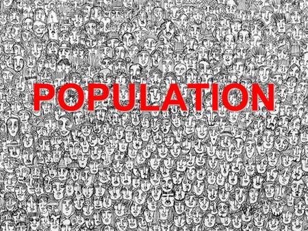 POPULATION. Human Population Growth 20,000 years ago- Neanderthals are extinct –Human population is 10,000 10,000 years ago- Agricultural Revolution –Human.