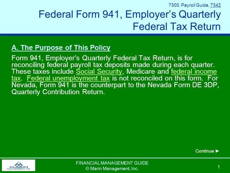 FINANCIAL MANAGEMENT GUIDE © Marin Management, Inc. 1 7300. Payroll Guide, 7342 Federal Form 941, Employer’s Quarterly Federal Tax Return A. The Purpose.