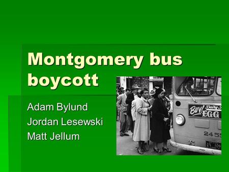 Montgomery bus boycott Adam Bylund Jordan Lesewski Matt Jellum.