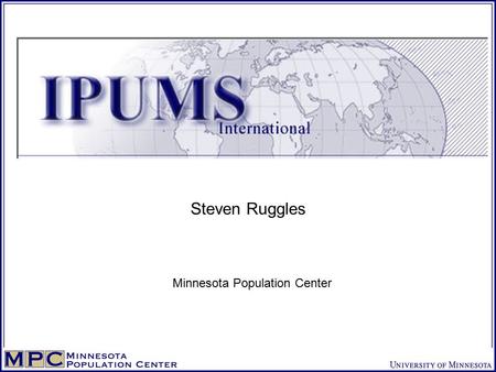 IPUMS-International Steven Ruggles Minnesota Population Center.