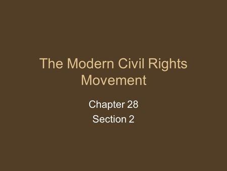 The Modern Civil Rights Movement Chapter 28 Section 2.