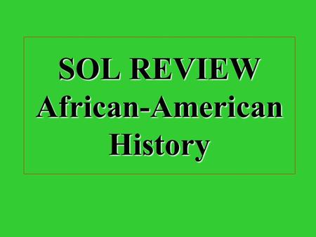 SOL REVIEW African-American History What group did Europeans force to come to the Americas? AfricansAfricans.