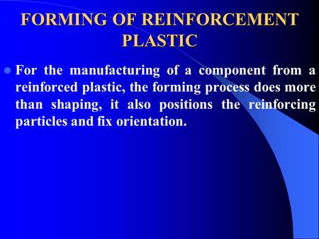 FORMING OF REINFORCEMENT PLASTIC For the manufacturing of a component from a reinforced plastic, the forming process does more than shaping, it also positions.