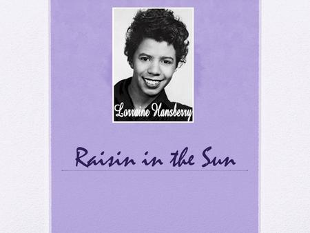 Raisin in the Sun. Quiz #1 Let’s start with you and the issue of characters with whom you can identify. Choose one and find a line said by that character.