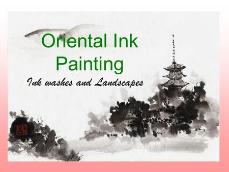Oriental Ink Painting Ink washes and Landscapes. Ink wash painting, also known as literati painting is an East Asian type o of brush painting that uses.