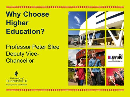 Why Choose Higher Education? Professor Peter Slee Deputy Vice- Chancellor.