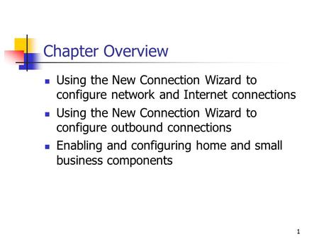 1 Chapter Overview Using the New Connection Wizard to configure network and Internet connections Using the New Connection Wizard to configure outbound.