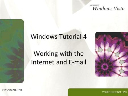 COMPREHENSIVE Windows Tutorial 4 Working with the Internet and E-mail.