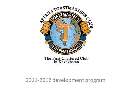 2011-2012 development program. Our goal for 2011-2012 to become Selected Distinguished Club by June 30th, 2012 being Selected Distinguished Club will.