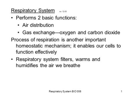 Respiratory System BIO 0061 Respiratory System rev 12-09 Performs 2 basic functions: Air distribution Gas exchange—oxygen and carbon dioxide Process of.