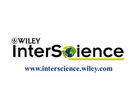 www.interscience.wiley.com Company profile John Wiley & Sons Founded 1807 Wiley-VCH Acquisition 1995 International publisher of scientific and professional.