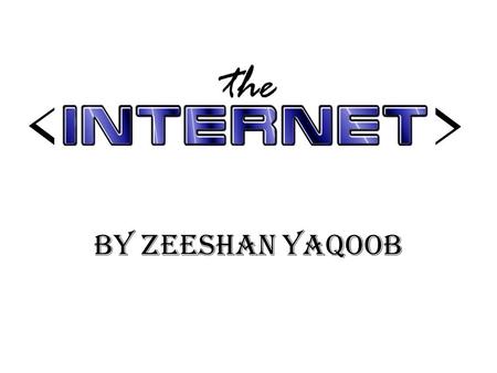 By zeeShan Yaqoob. What’s the Internet? The Internet is built on a chaotic mishmash of hardware, governed by minimal standards and even fewer rules. Thousands.