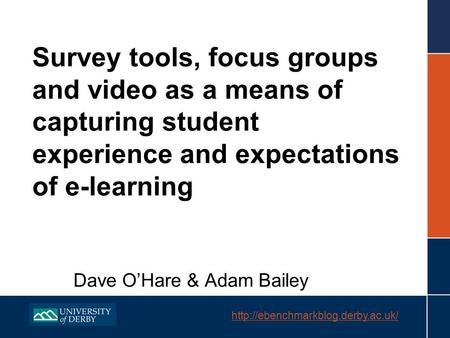 Survey tools, focus groups and video as a means of capturing student experience and expectations of e-learning Dave.