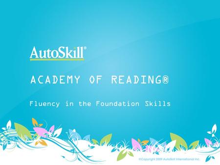Fluency in the Foundation Skills ACADEMY OF READING®