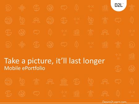 Take a picture, it’ll last longer Mobile ePortfolio.