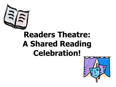 Readers Theatre: A Shared Reading Celebration!. Warming Up The Voice Breathing and humming Yawning and stretching Vowels and consonants Tongue twisters.