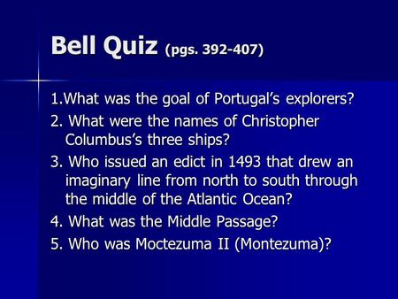 Bell Quiz (pgs ) 1.What was the goal of Portugal’s explorers?