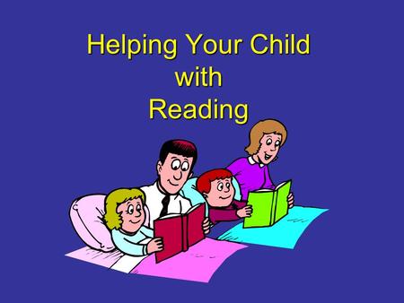 Helping Your Child with Reading. The Power of Reading! Creating a love of reading in children is potentially one of the most powerful ways of improving.