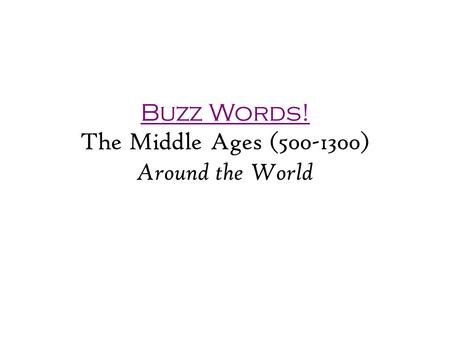 Buzz Words! The Middle Ages (500-1300) Around the World.