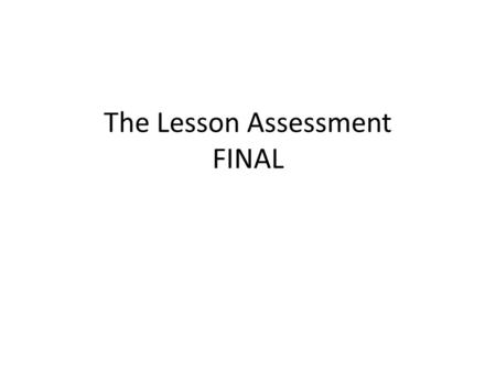 The Lesson Assessment FINAL. Before you start… Make a pair with the person next to you.