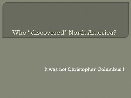 It was not Christopher Columbus!!.  Fold your paper into thirds to create three columns on each side of your computer paper  Label the first Column.