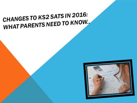 Changes to KS2 SATs in 2016: what parents need to know..