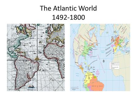 The Atlantic World 1492-1800. Key Themes Cultural Interactions – Interaction between European states – Native interactions with European states Economics.