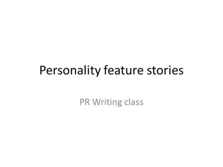 Personality feature stories PR Writing class. Feature profile or bio? Bios provide factual information about the person – their current title and employer,