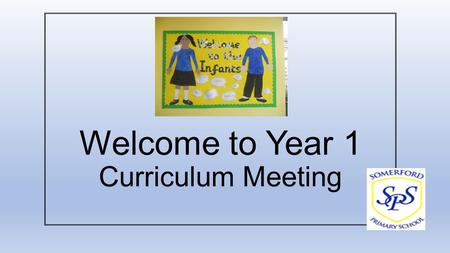 Welcome to Year 1 Curriculum Meeting