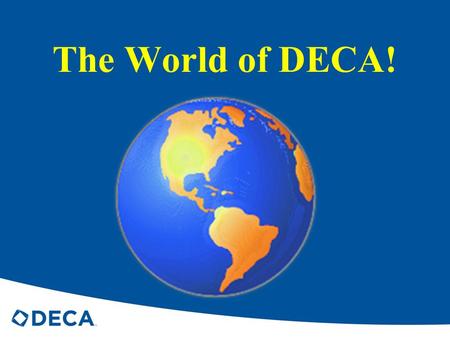 The World of DECA! DECA Take a sheet of paper and write everything you already know about DECA!!