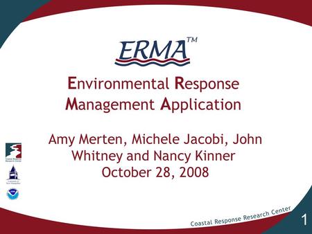 1 E nvironmental R esponse M anagement A pplication Amy Merten, Michele Jacobi, John Whitney and Nancy Kinner October 28, 2008.