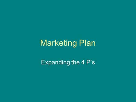 Marketing Plan Expanding the 4 P’s.