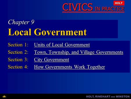 HOLT, RINEHART AND WINSTON1 CIVICS IN PRACTICE HOLT Chapter 9 Local Government Section 1:Units of Local Government Units of Local GovernmentUnits of Local.