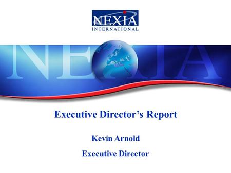Executive Director’s Report Kevin Arnold Executive Director.